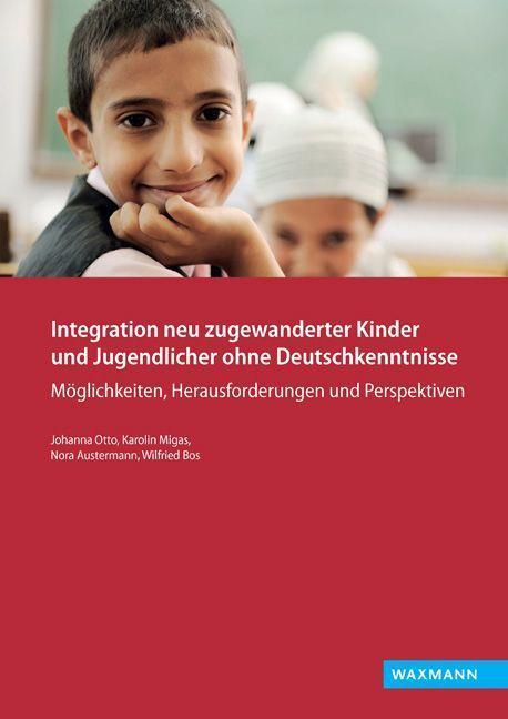 Produktbild Integration neu zugewanderter Kinder und Jugendlicher ohne Deutschkenntnisse (Deutsch, Johanna Otto, Karolin Migas, 2016)