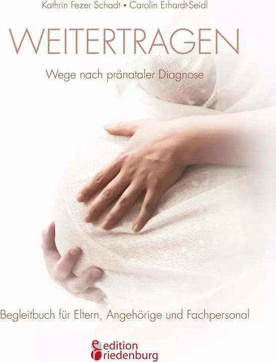 Produktbild Weitertragen - Wege nach pränataler Diagnose. Begleitbuch für Eltern, Angehörige und Fachpersonal (Deutsch, Carolin Erhardt-Seidl, Caroline Erhardt-Seidl, Kathrin Fezer Schadt, 2018)