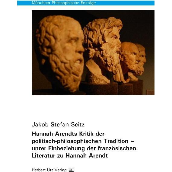 Hannah Arendts Kritik der politisch-philosophischen Tradition - unter Einbeziehung der französischen, Fachbücher von Jak...