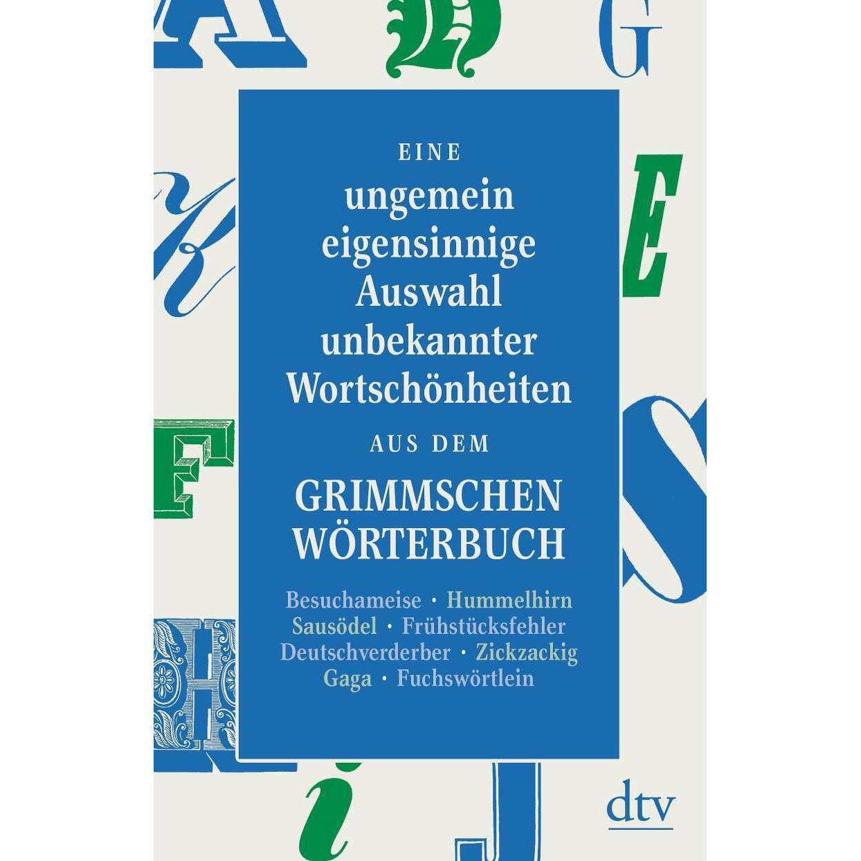 Eine ungemein eigensinnige Auswahl unbekannter Wortschönheiten aus dem Grimmschen Wörterb, Belletristik von Peter Graf