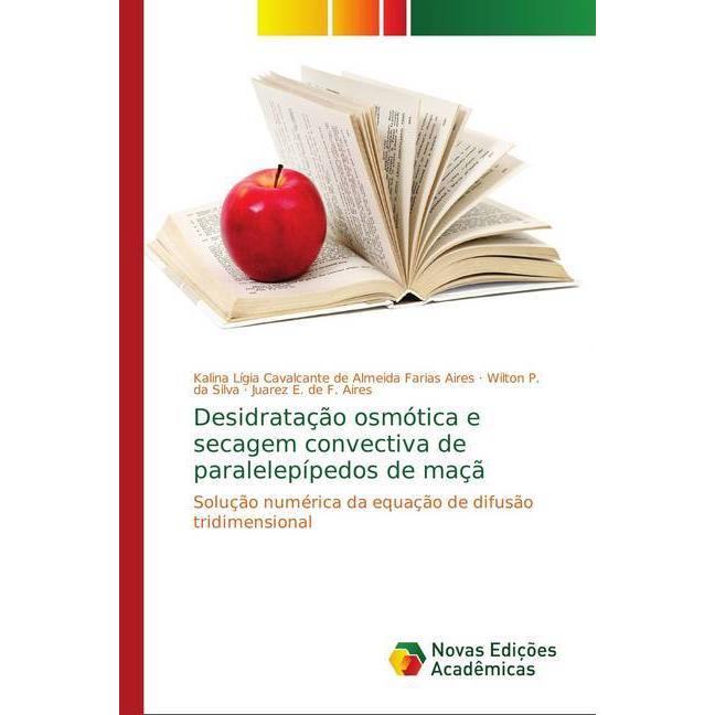 Desidratação osmótica e secagem convectiva de paralelepípedos de maçã, Fachbücher von Juarez E. de F. Aires, Wilton P. d...