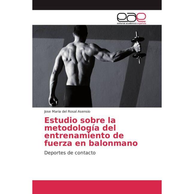 Estudio sobre la metodología del entrenamiento de fuerza en balonmano, Ratgeber von José Maria del Rosal Asensio