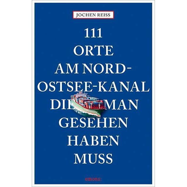 111 Orte am Nord-Ostsee-Kanal, die man gesehen haben muss, Ratgeber von Jochen Reiss