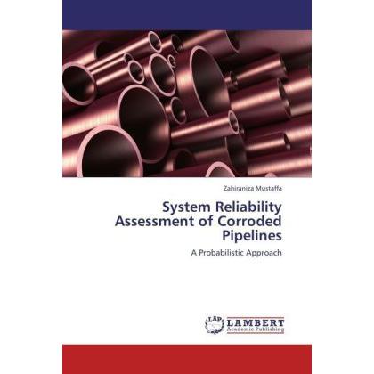 System Reliability Assessment of Corroded Pipelines, Fachbücher von Zahiraniza Mustaffa