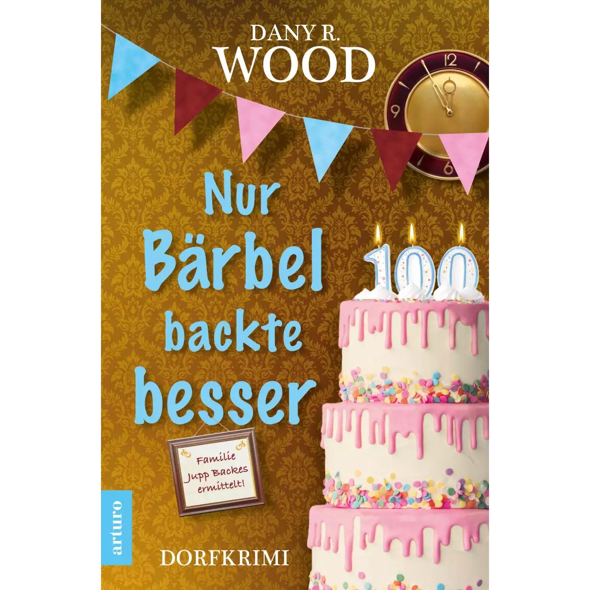 Nur Bärbel backte besser, Belletristik von Dany R. Wood