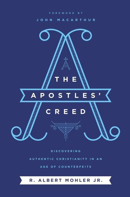 Produktbild The Apostles/' Creed: Discovering Authentic Christianity in an Age of Counterfeits (Englisch, Jr. Mohler, 2020)