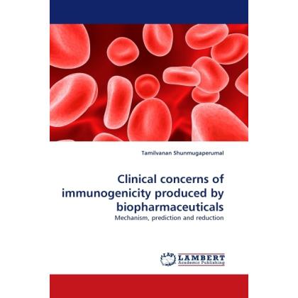 Clinical concerns of immunogenicity produced by biopharmaceuticals, Fachbücher von Tamilvanan Shunmugaperumal