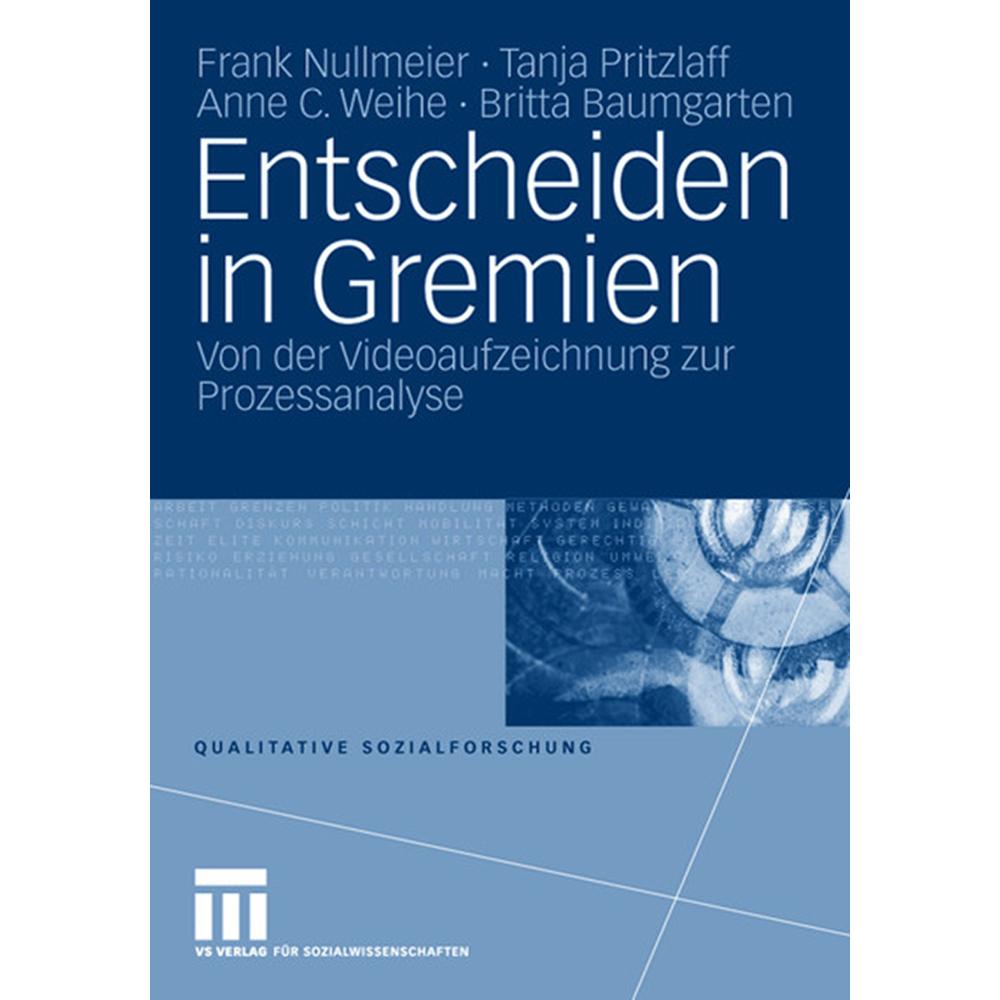 Entscheiden in Gremien, Fachbücher von Frank Nullmeier, Tanja Pritzlaff, Britta Baumgarten, Anne C. Weihe