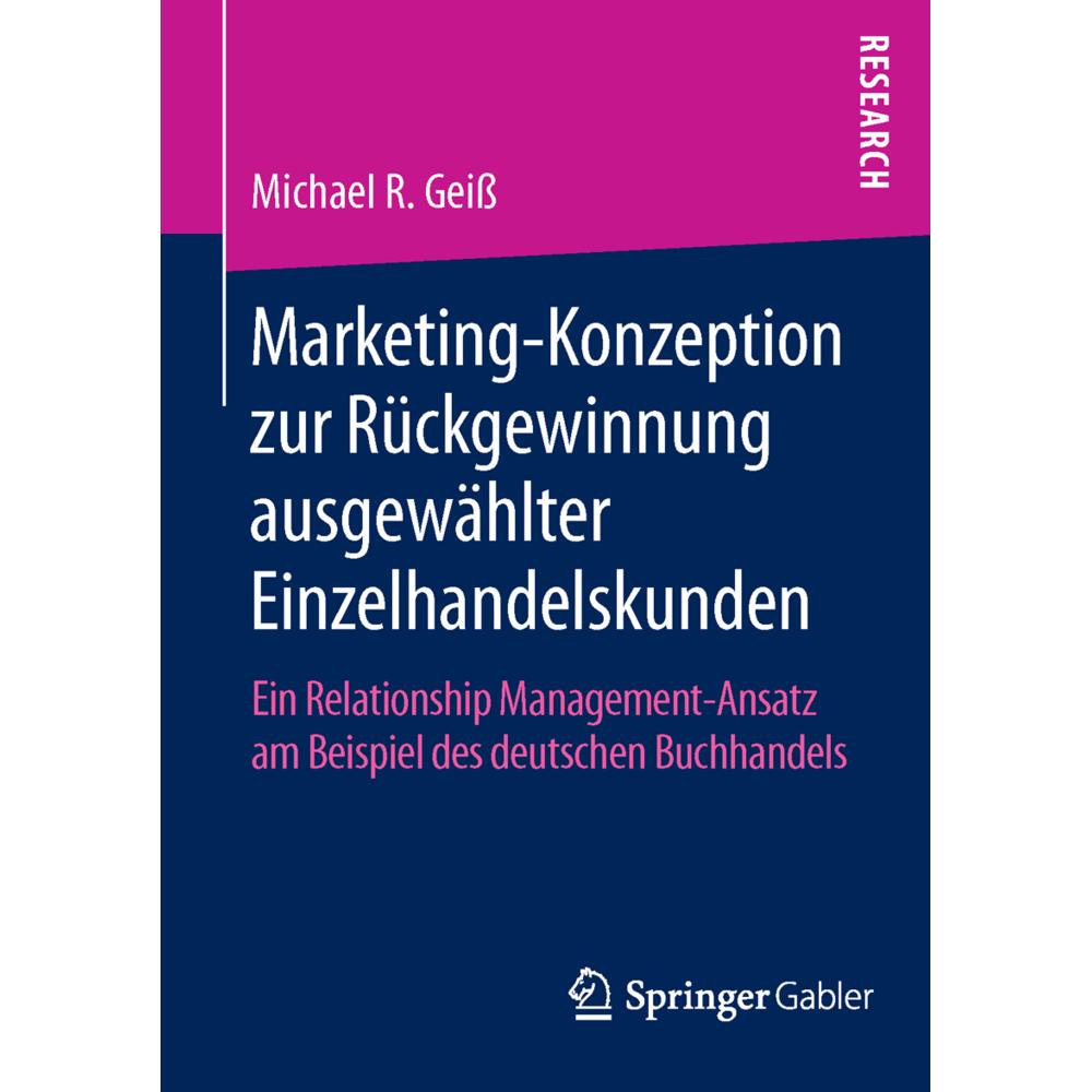 Marketing Konzeption zur Rückgewinnung ausgewählter Einzelhandelskunden, Fachbücher