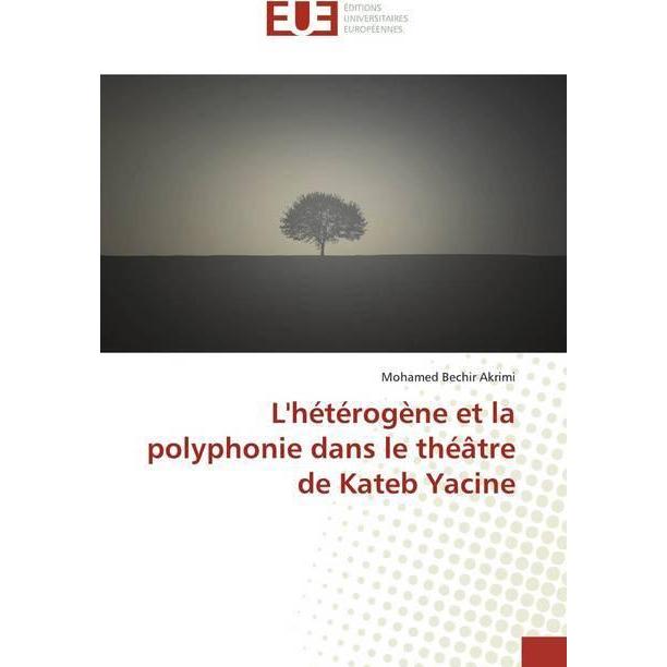 L'hétérogène et la polyphonie dans le théâtre de Kateb Yacine, Fachbücher von Mohamed Bechir Akrimi