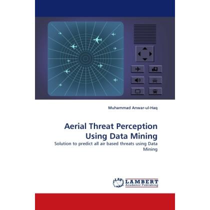Aerial Threat Perception Using Data Mining, Fachbücher von Muhammad Anwar-ul-Haq