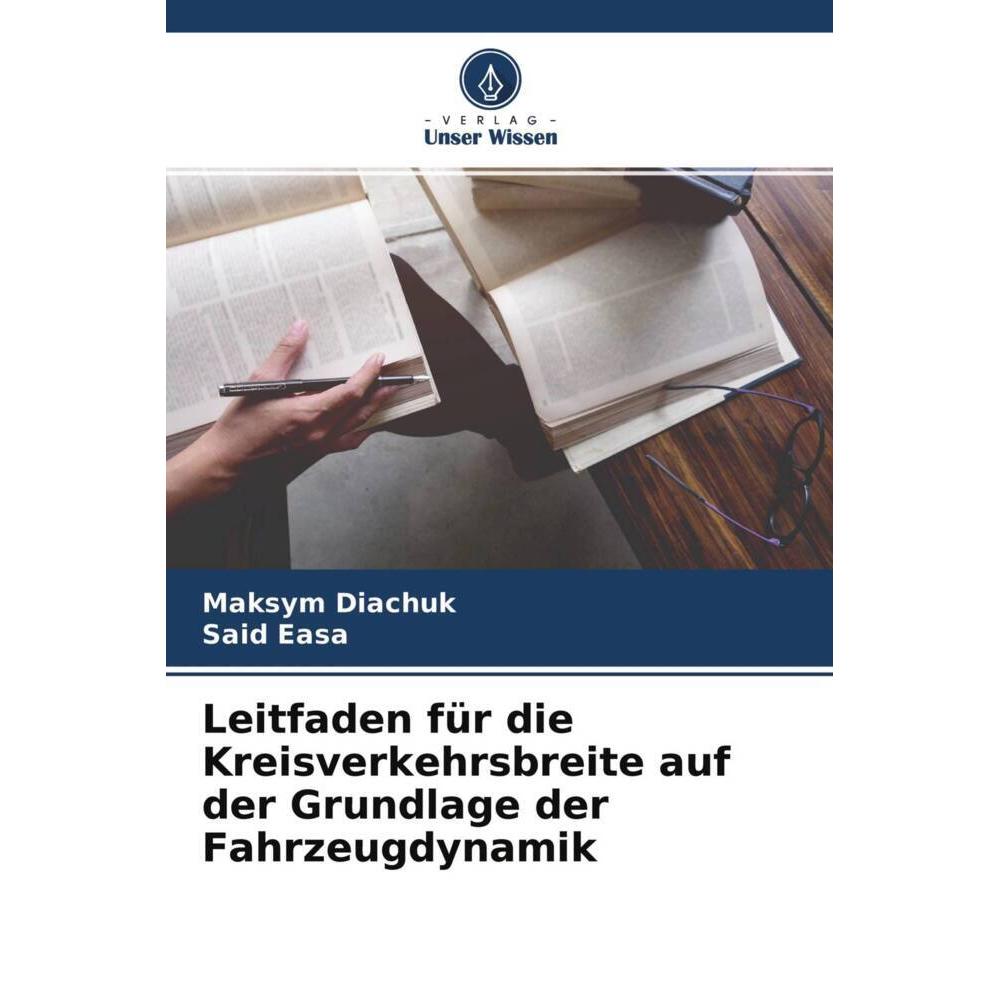 Leitfaden für die Kreisverkehrsbreite auf der Grundlage der Fahrzeugdynamik, Fachbücher von Maksym Diachuk, Said Easa