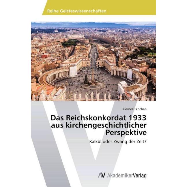 Das Reichskonkordat 1933 aus kirchengeschichtlicher Perspektive, Fachbücher von Cornelius Schan