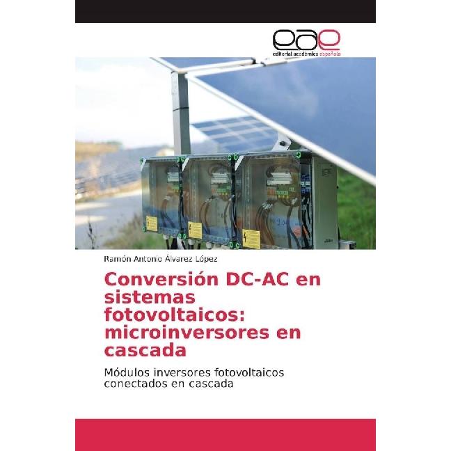 Conversión DC-AC en sistemas fotovoltaicos: microinversores en cascada, Fachbücher von Ramón Antonio Álvarez López