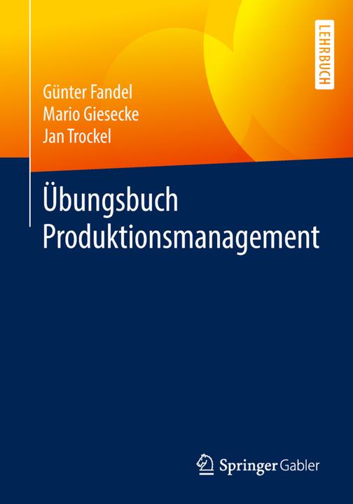 Produktbild Übungsbuch Produktionsmanagement (Deutsch, Günter Fandel, Jan Trockel, Mario Giesecke, 2018)