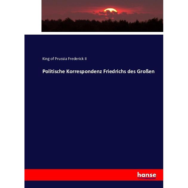 Politische Korrespondenz Friedrichs des Grossen, Fachbücher von König von Preussen Friedrich II.