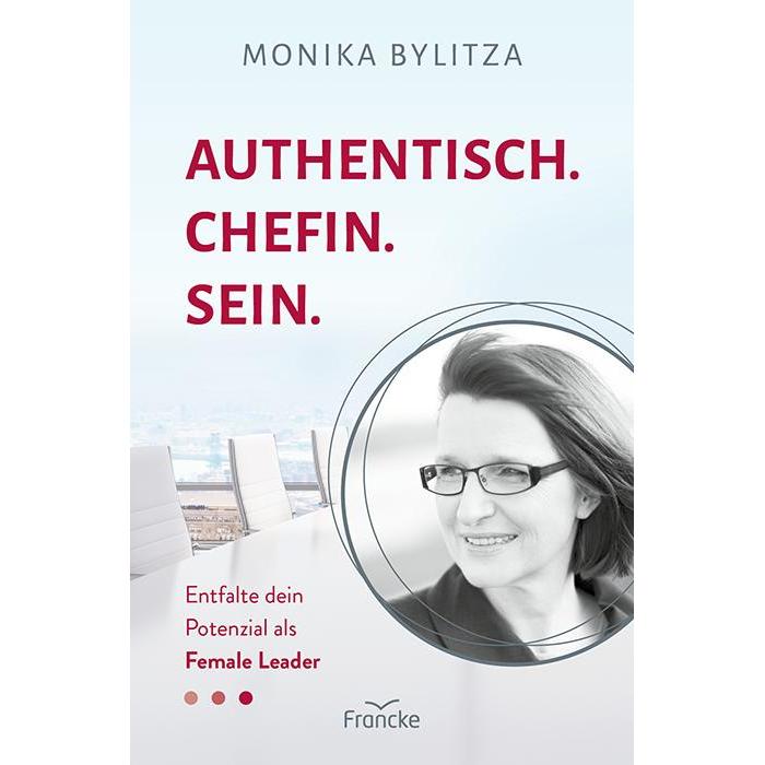 Authentisch. Chefin. Sein, Ratgeber von Monika Bylitza