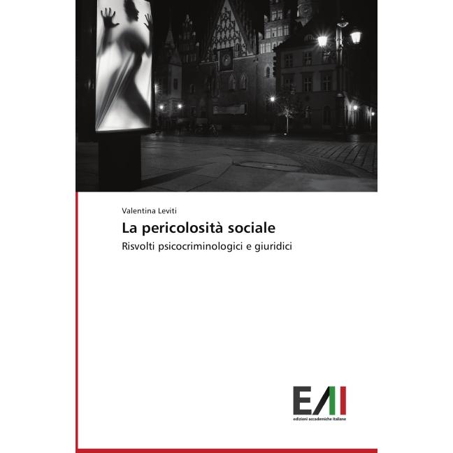 La pericolosità sociale, Fachbücher von Valentina Leviti