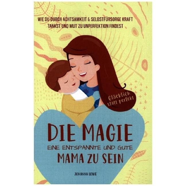 Die Magie, eine entspannte und gute Mama zu sein, Ratgeber von Joanna Lowe