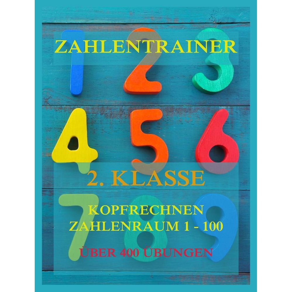 Zahlentrainer, 2. Klasse: Kopfrechnen, Zahlenraum 1 - 100, Schulbücher von Jürgen Beck