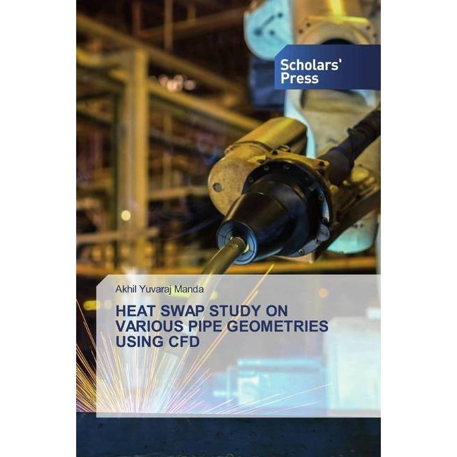 Heat Swap Study On Various Pipe Geometries Using Cfd, Fachbücher von Akhil Yuvaraj Manda