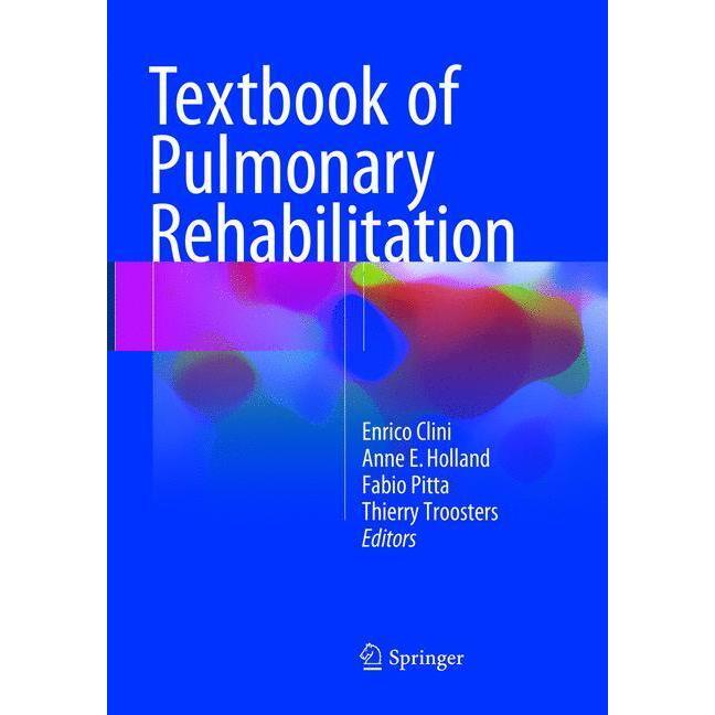 Textbook of Pulmonary Rehabilitation, Fachbücher von Enrico Clini, Fabio Pitta, Anne E. Holland, Thierry Troosters