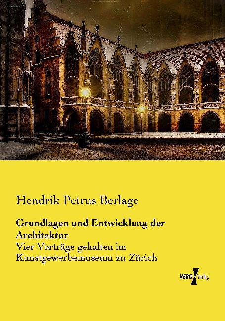 Produktbild Grundlagen und Entwicklung der Architektur (Deutsch, Hendrik Petrus Berlage, 2014)