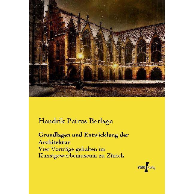 Grundlagen und Entwicklung der Architektur, Sachbücher von Hendrik Petrus Berlage