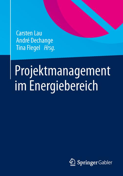 Produktbild Projektmanagement im Energiebereich (Deutsch, André Dechange, Carsten Lau, Tina Flegel, 2013)