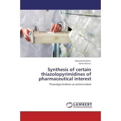 Synthesis of certain thiazolopyrimidines of pharmaceutical interest, Fachbücher von Mohamed Nemr, Samir Botros