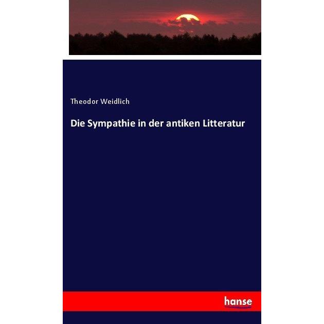 Die Sympathie in der antiken Litteratur, Fachbücher von Theodor Weidlich