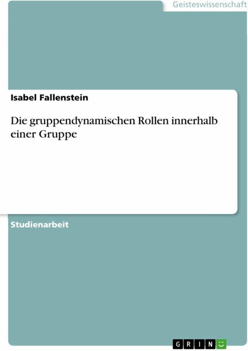 Produktbild Die gruppendynamischen Rollen innerhalb einer Gruppe (Deutsch, Isabel Fallenstein, 2014)