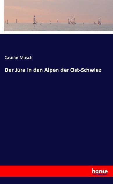Produktbild Der Jura in den Alpen der Ost-Schwiez (Deutsch, Casimir Mösch, 2016)
