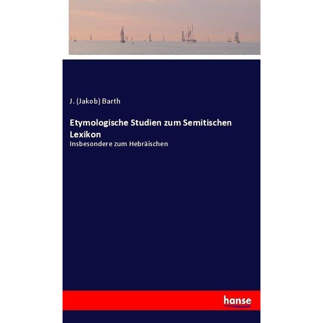 Etymologische Studien zum Semitischen Lexikon, Fachbücher von Jakob Barth