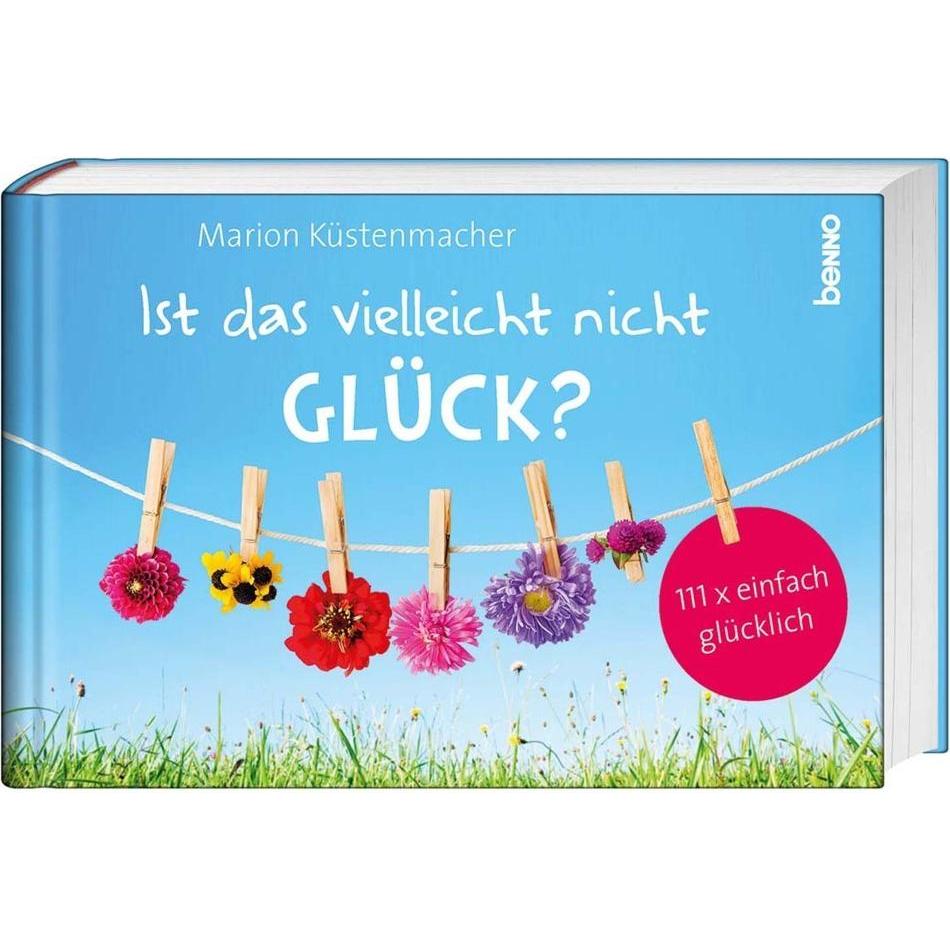 Ist das vielleicht nicht Glück?, Belletristik von Marion Küstenmacher