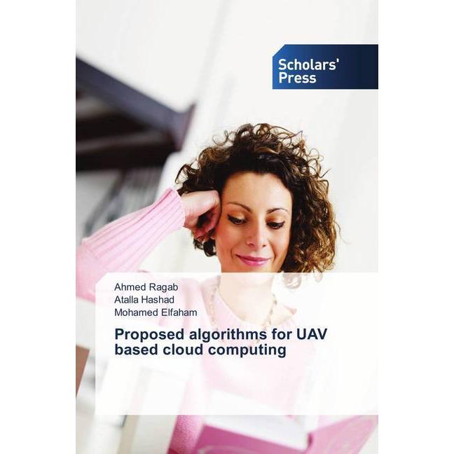 Proposed algorithms for UAV based cloud computing, Fachbücher von Mohamed Elfaham, Atalla Hashad, Ahmed Ragab