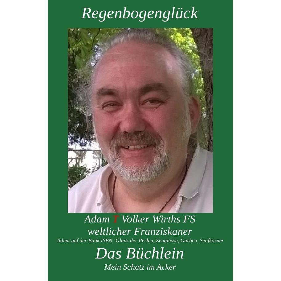 Regenbogenglück-Das kleine Büchlein-Schatz im Acker, Sachbücher von Adam T Volker Wirths