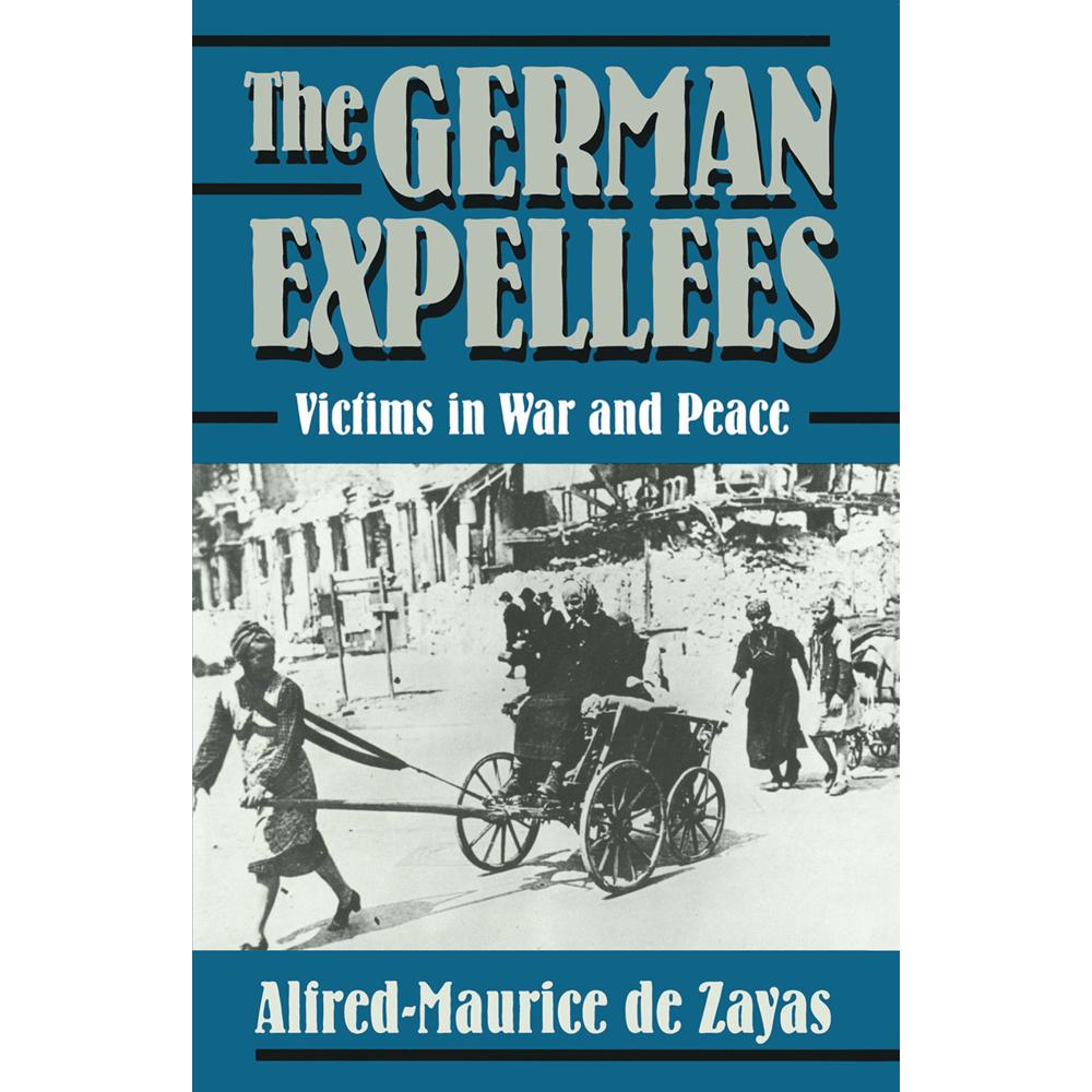 The German Expellees: Victims in War and Peace, Fachbücher von Alfred-Maurice De Zayas, trans John A Koehler