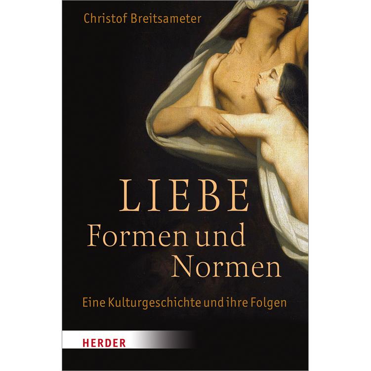 Liebe - Formen und Normen, Fachbücher von Christof Breitsameter