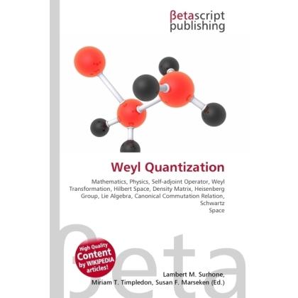 Weyl Quantization, Fachbücher von Lambert M. Surhone, Miriam T. Timpledon, Susan F. Marseken