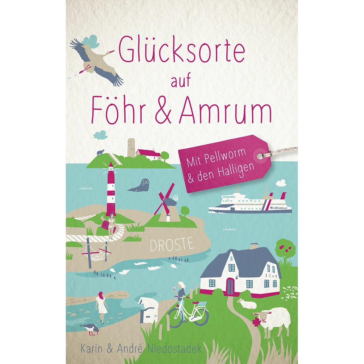 Glücksorte auf Föhr & Amrum. Mit Pellworm & den Halligen, Ratgeber von André Niedostadek, Karin Niedostadek