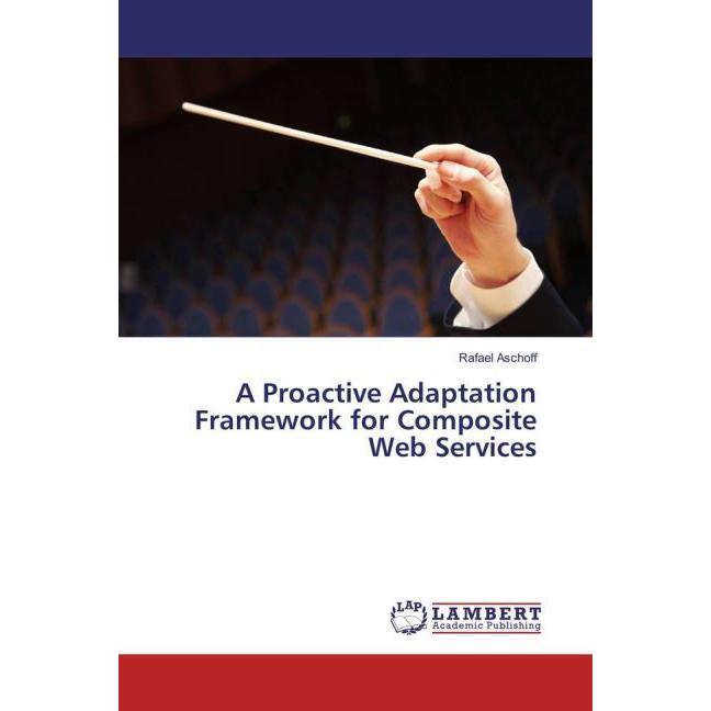 A Proactive Adaptation Framework for Composite Web Services, Fachbücher von Rafael Aschoff