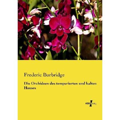 Die Orchideen des temperierten und kalten Hauses, Fachbücher von Frederic Burbridge