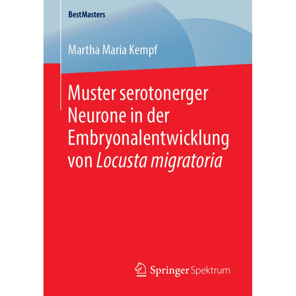 Muster serotonerger Neurone in der Embryonalentwicklung von Locusta migratoria, Fachbücher von Martha Maria Kempf