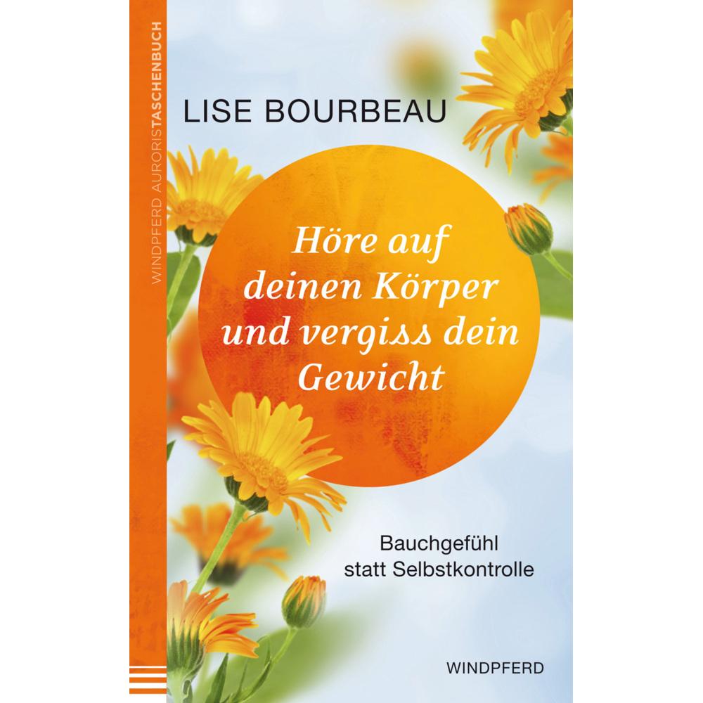 Höre auf deinen Körper und vergiss dein Gewicht, Ratgeber von Lise Bourbeau