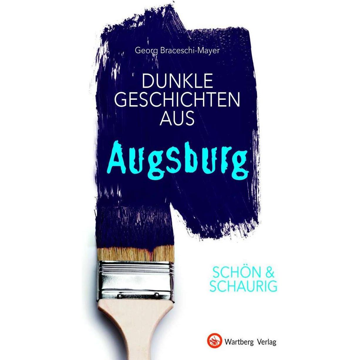 SCHÖN & SCHAURIG - Dunkle Geschichten aus Augsburg, Fachbücher von Georg Braceschi-Mayer