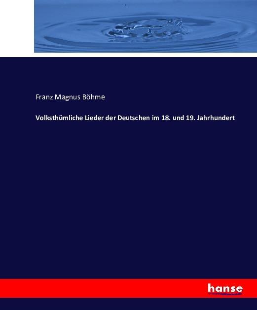 Produktbild Volksthümliche Lieder der Deutschen im 18. und 19. Jahrhundert (Deutsch, Franz Magnus Böhme, 2016)