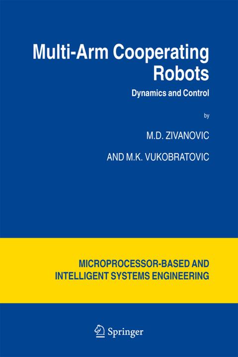 Multi-Arm Cooperating Robots (M. Vukobratovic, M.D. Zivanovic, 2010)