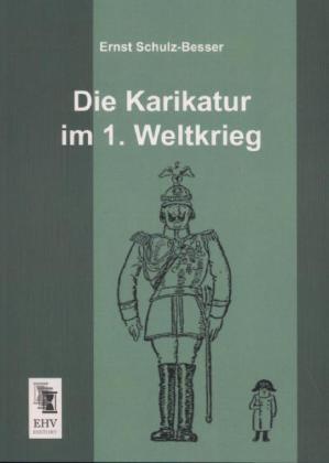 Produktbild Die Karikatur im 1. Weltkrieg (Deutsch, Ernst Schulz-Besser, 2013)