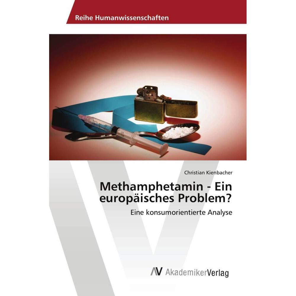 Methamphetamin - Ein europäisches Problem?, Fachbücher von Christian Kienbacher